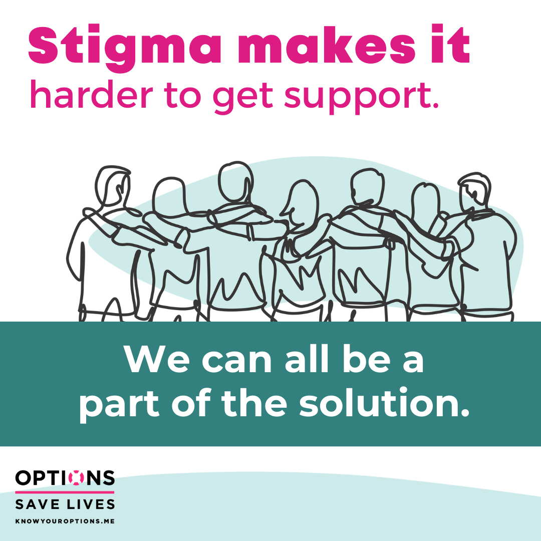 Stigma makes is harder to get support. We can all be part of the solution.