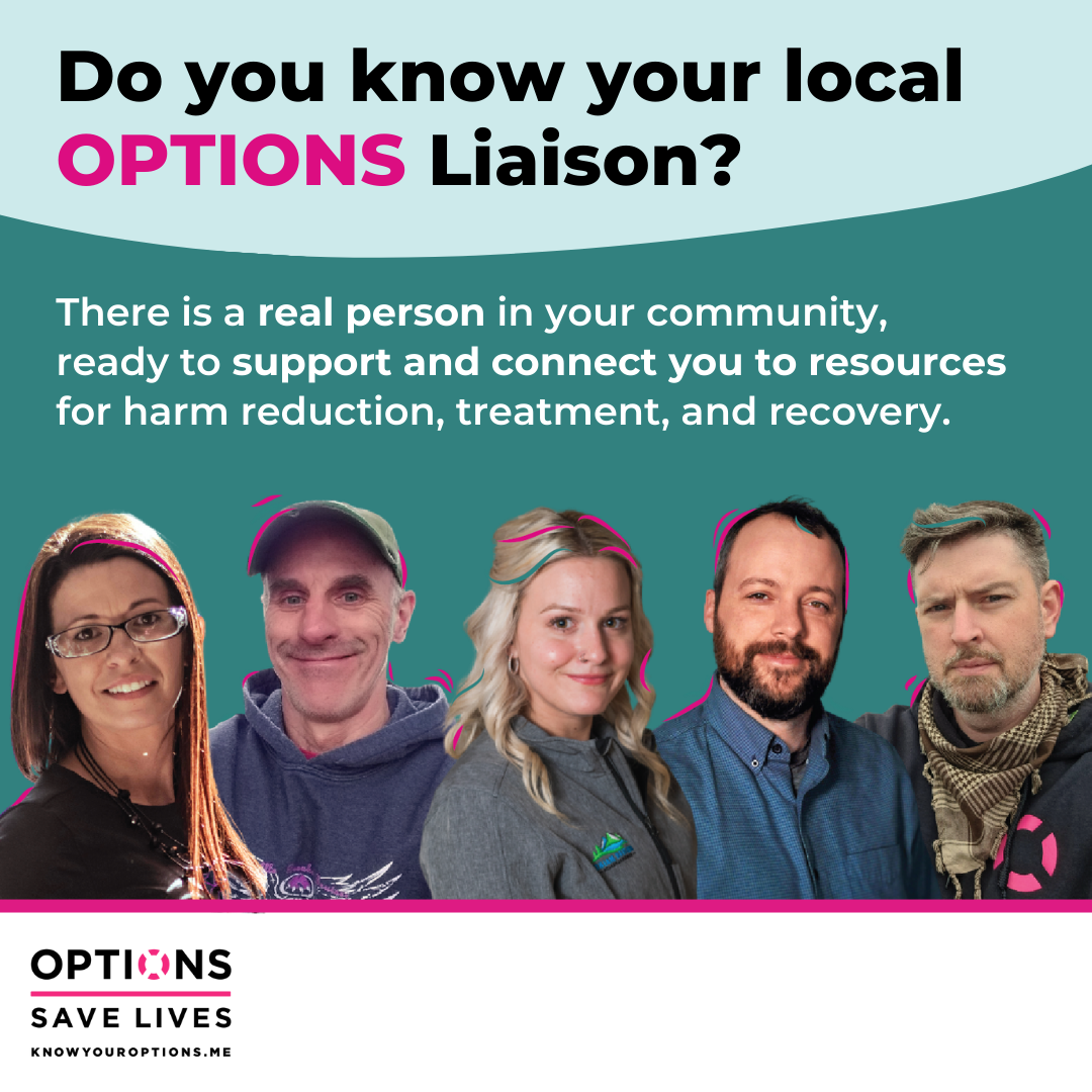 Do you know your local OPTIONS Liaison? There is a real person in your community ready to support and connect you to resources for harm reduction, treatment, and recovery. OPTIONS Saves Lives - KnowYourOPTIONS.me