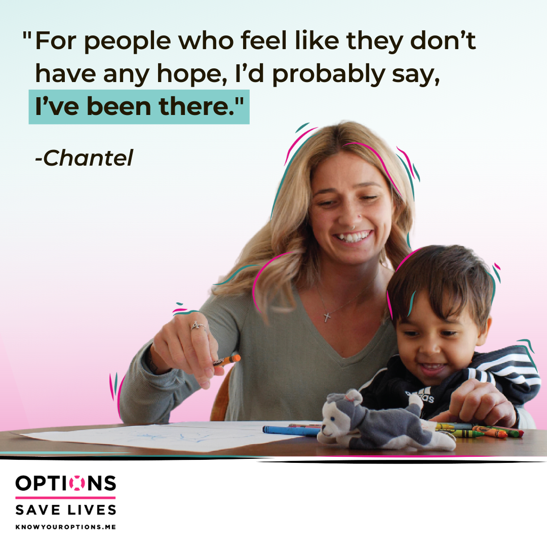 "For people who feel like they don't have any hope, I'd probably say, I've been there." - Chantel